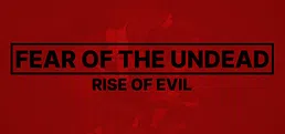 Fear of The Undead: Rise of Evil