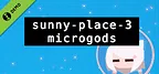 sunny-place-3: microgods Demo