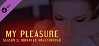 My Pleasure - Season 2: Advanced Walkthrough