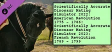 Scientifically Accurate Dinosaur Mating Simulator 2022: American Revolution 1775 - 1786: Scientifically Accurate Dinosaur Mating Simulator 2023: French Revolution 1789 - 1799