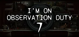 I'm on Observation Duty 7