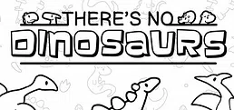 There's No Dinosaurs