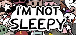 I'm Not Sleepy
