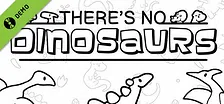 There's No Dinosaurs Demo