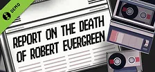 Report on the Death of Robert Evergreen Demo
