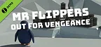 Mr Flippers Out For Vengeance Demo