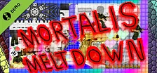 Mortalis Meltdown Demo