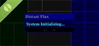 Distant Flux: System Initializing Demo