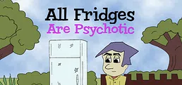 All Fridges Are Psychotic