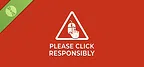 Please Click Responsibly Demo