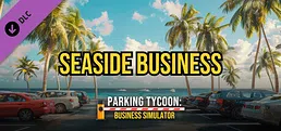 Parking Tycoon: Business Simulator - SEASIDE BUSINESS