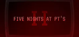 Five Nights At PT's II