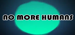 NO MORE HUMANS