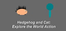 Hedgehog and Cat: Explore the World Action
