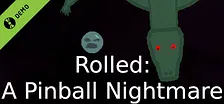 Rolled: A Pinball Nightmare Demo