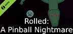 Rolled: A Pinball Nightmare Demo
