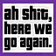 AH SHIT HERE WE GO AGAIN icon