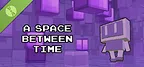 A Space Between Time Demo