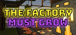 The Factory Must Grow