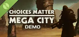 Choices Matter: Mega City Demo
