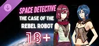 Space Detective: The Case of the Rebel Robot 18+ Patch