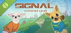 SIGNAL: Uncharted Lands Demo