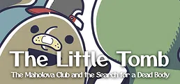 The Little Tomb: The Maholova Club and the Search for a Dead Body