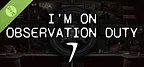 I'm on Observation Duty 7 Demo