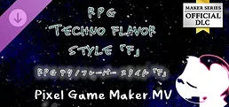 Pixel Game Maker MV - RPG Techno Flavors Style 「F」