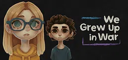 We Grew Up in War