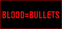 BLOOD=BULLETS