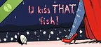 I'd Kiss THAT Fish Demo
