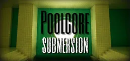 Poolcore: Submersion