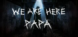 We're Here, Papa