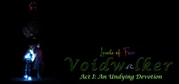 Levels of Fear: Voidwalker Act I- An Undying Devotion