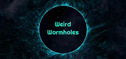 Weird Wormholes