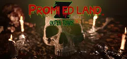 PROMIZED LAND: Outer Town 2025