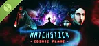 Matchstick: Cosmic Flame Demo