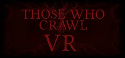 Those Who Crawl VR