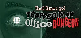 That Time I Got Trapped in an Office Dungeon
