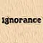 Ignorance