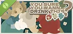 You Sure You Wanna Drink This? Demo
