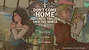 Don't Come Home Until You Save The World Screenshot 0