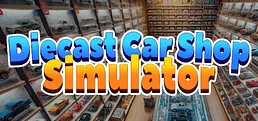 Diecast Car Shop Simulator