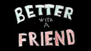 Better With A Friend Demo Screenshot 0