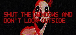 Shut the windows and don't look outside