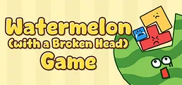 Watermelon (with a Broken Head) Game