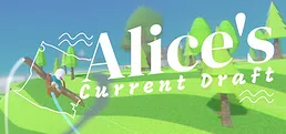 Alice's Current Draft