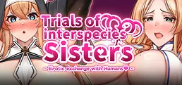 Trials of interspecies Sisters~Erotic exchange with Humans~