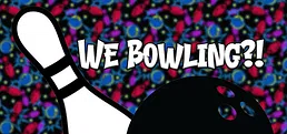 We Bowling?!